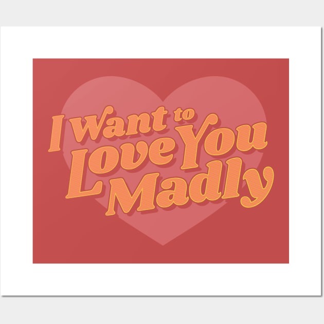 Love You Madly Wall Art by jaredBdesign